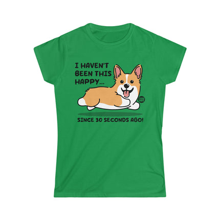 Happy Dog 30 Seconds Ago Women's Softstyle Tee