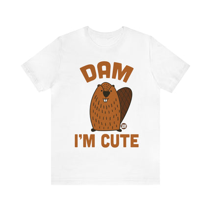 Dam I'm Cute Beaver Unisex Tee