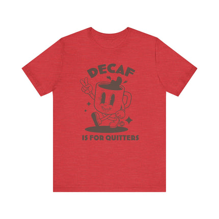 Decaf Is For Quitters Tee