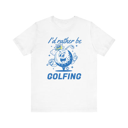 I'd Rather Be Golfing Tee