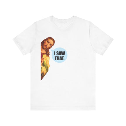 I Saw That Jesus Unisex Short Sleeve Tee