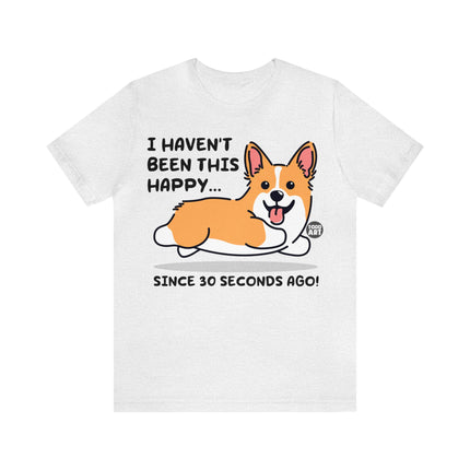 Haven't Been This Happy 30 Seconds Dog Unisex Short Sleeve Tee