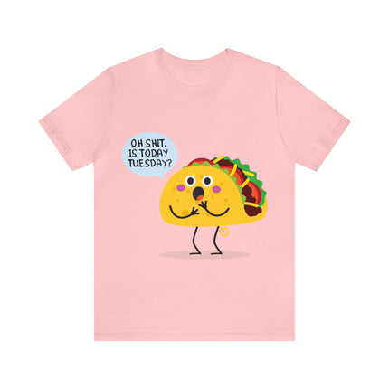 Oh Shit Is It Taco Tuesday Unisex Short Sleeve Tee