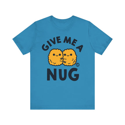 Give Me A Nug Chicken Nugget Tshirt