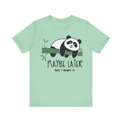 Maybe Later Doubt It Panda Tee