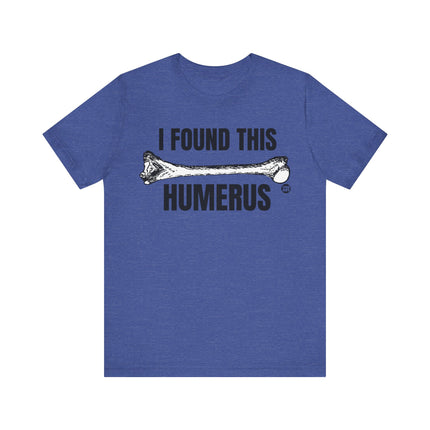 Found This Humerus Tee