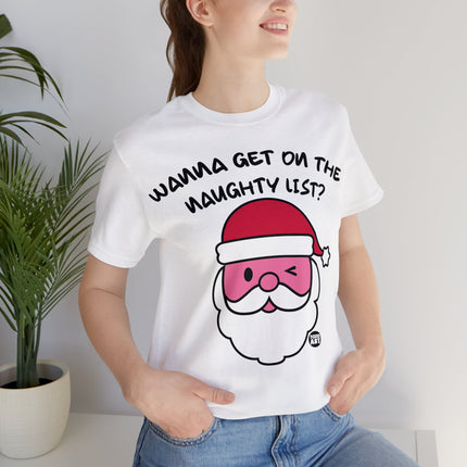 Wanna Get On Naughty List Santa Xmas Unisex Tee