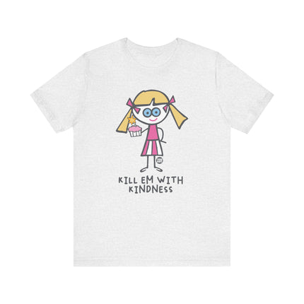 Kill Em With Kindness Tshirt