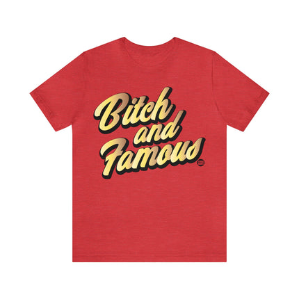 Bitch and Famous Unisex Tee
