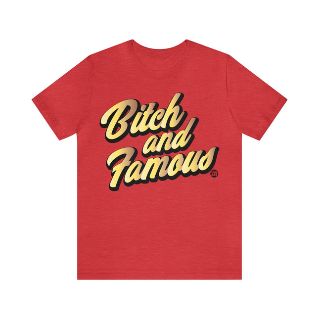 Bitch and Famous Unisex Tee
