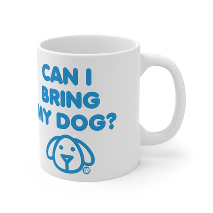 Can I Bring My Dog Ceramic Mug