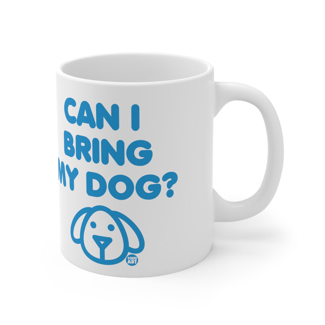 Can I Bring My Dog Ceramic Mug