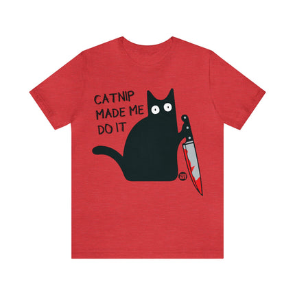 Catnip Made Me Do It Unisex Short Sleeve Tee