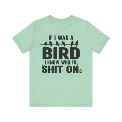 If I Was a Bird Shit On Tee