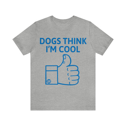 Dogs Think I'm Cool Unisex Short Sleeve Tee