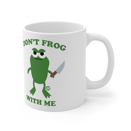 dont frog with me Ceramic Mug