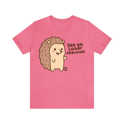 See Ya Later Assholes Hedgehog Unisex Short Sleeve Tee