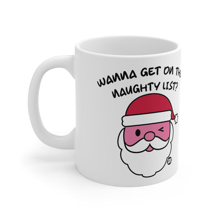 Wanna Get On the Naughty List Santa Ceramic Mug