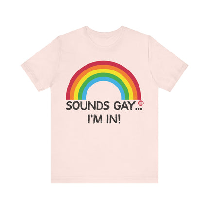 Sounds Gay I'm In Pride Tee