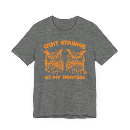 Funny "QUIT STARING AT MY HOOTERS" Tee Shirt