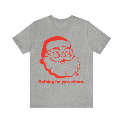 Nothing For You Whore Santa Unisex Tee