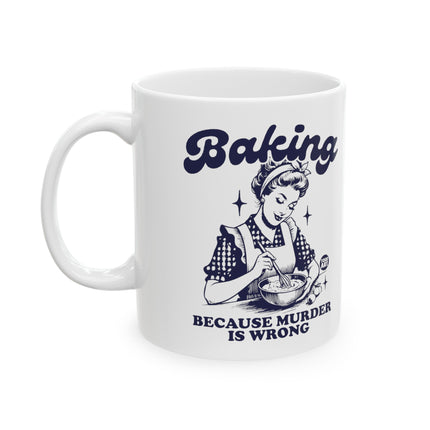 Baking Because Murder is Wrong Ceramic Coffee Mug