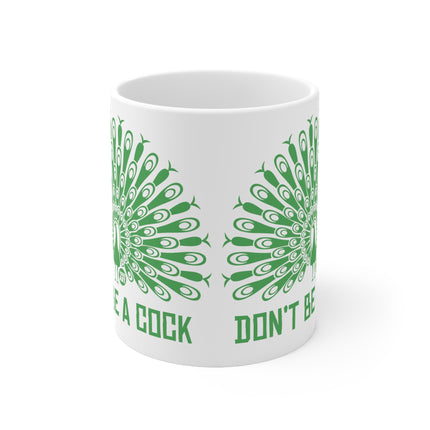 Don't be a cock peacock Ceramic Mug