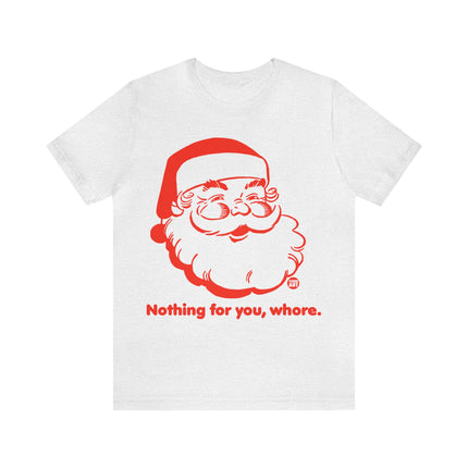 Nothing For You Whore Santa Unisex Tee