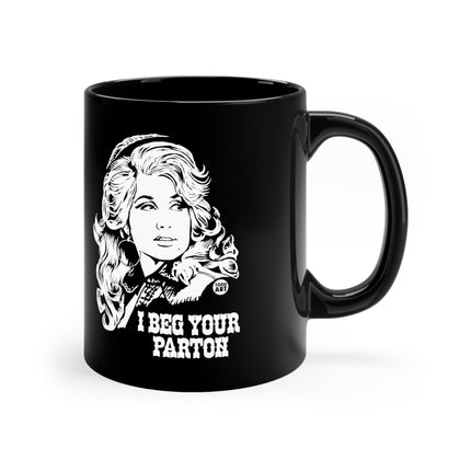 I Beg Your Parton Dolly Black Coffee Mug