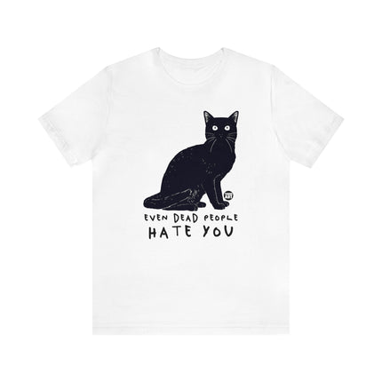 Even Dead People Hate You Cat Tee, Sarcastic Cat Humor Tee, Snarky Cat Tshirt