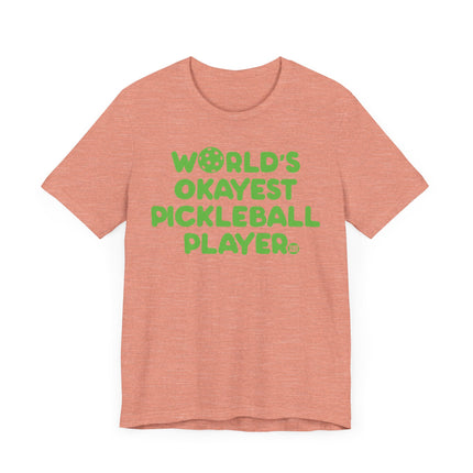 Funny "Worlds Okayest Pickle Ball Player" Tee Shirt