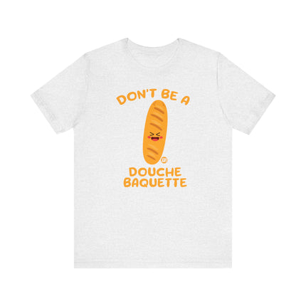 Don't Be a Douche Baguette Tee