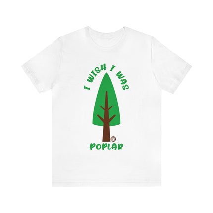 Wish I Was Poplar Unisex Short Sleeve Tee