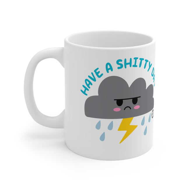 Have Shitty Day Ceramic Mug
