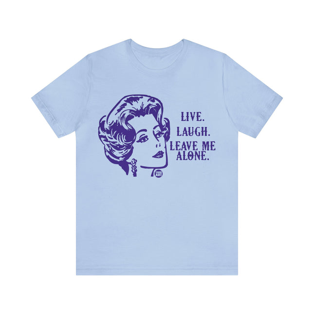 Live Laugh Leave Me Alone Unisex Short Sleeve Tee