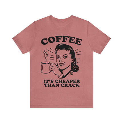 Coffee Cheaper Than Crack Unisex Tee