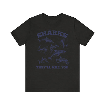 Funny "SHARKS THEY'LL KILL YOU" Tee Shirt