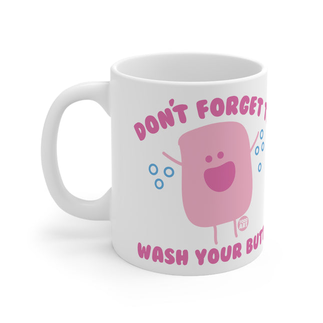 Dont forget wash butt Ceramic Mug