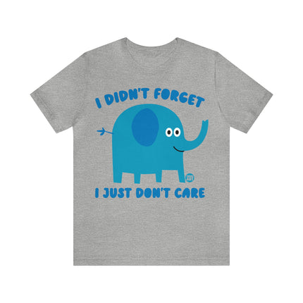 Didn't Forget Just Don't Care Elephant Unisex Tee