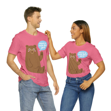 Have a Nice Day Bear Unisex Short Sleeve Tee