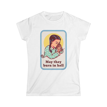 May They Burn in Hell Women's Softstyle Tee