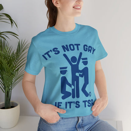 It's Not Gay If TSA Unisex Short Sleeve Tee