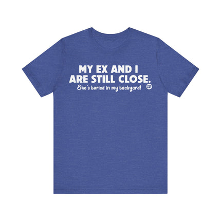 My Ex and I Still Close Tee