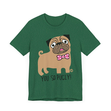 Funny "You So Pugly" Pug Tee Shirt