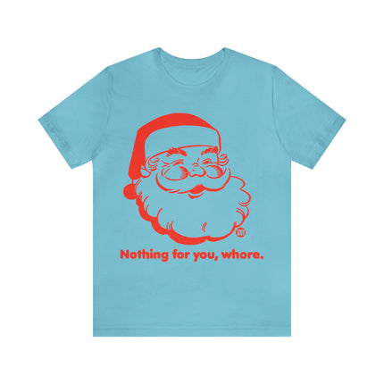 Nothing For You Whore Santa Unisex Tee