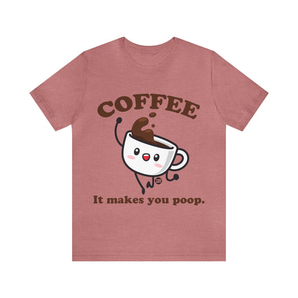 Coffee It Makes You Poop Unisex Tee