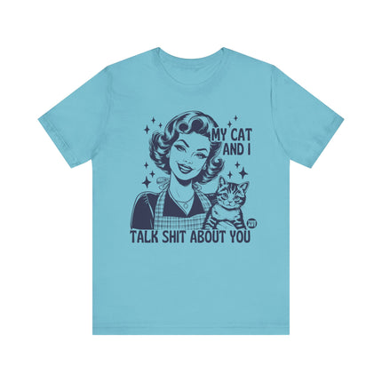 My Cat And I Talk Shit About You Tee