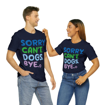 Sorry Can't Dogs Bye Unisex Short Sleeve Tee