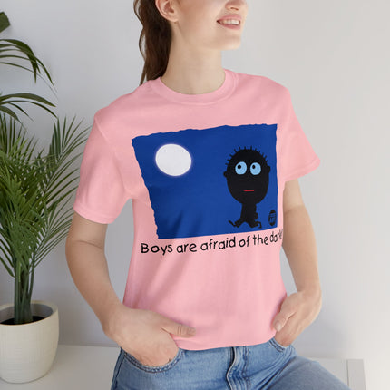 Boys Are Afraid Of The Dark Unisex Tee