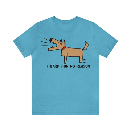 Bark For No Reason Dog Unisex Tee